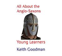 All About the Anglo-Saxons: Young Learners
