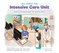 All About the Intensive Care Unit: How to Prepare Kids for an ICU Visit (Child Life Book Club)