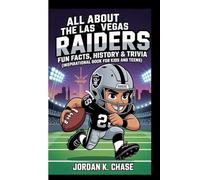 ALL ABOUT THE LAS VEGAS RAIDERS: FUN FACTS, HISTORY & TRIVIA: (Inspirational Book For Kids And Teens)