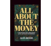 All About The Money: A Documentary Story About Money, Power, And Moral Contradictions