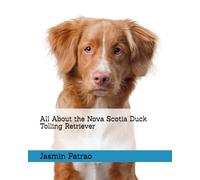 All About the Nova Scotia Duck Tolling Retriever (All About the Breed)