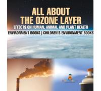 All About The Ozone Layer: Effects on Human, Animal and Plant Health - Environment Books | Children's Environment Books