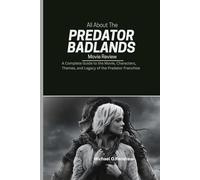 All About The Predator: Badlands Movie Review: A Complete Guide to the Movie, Characters, Themes, and Legacy of the Predator Franchise