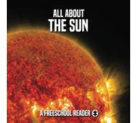 All About the Sun: A FreeSchool Reader (FreeSchool Astronomy Readers)