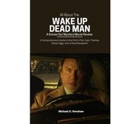 All About The Wake Up Dead Man: A Knives Out Mystery Movie Review: A Comprehensive Guide to the Film’s Plot, Cast, Themes, Easter Eggs, and Critical Reception