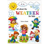All About the Weather for Kids: A Coloring and Activity Book About Weather, Seasons, Sunny Days, Rainy Days, Storm Safety, Emergency Preparedness, and Smart Weather Habits for Ages 3-9