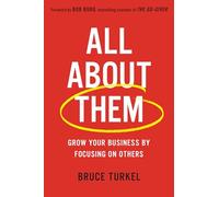 All about Them: Grow Your Business by Focusing on Others