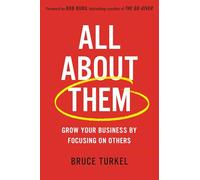 All about Them: Grow Your Business by Focusing on Others