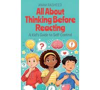 All About Thinking Before Reacting: A Kid's Guide to Self-Control: 34 (Chapter Books for Kids)
