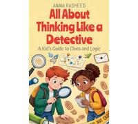 All About Thinking Like a Detective: A Kid's Guide to Clues and Logic: 45 (Chapter Books for Kids)