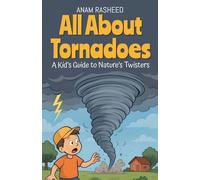All About Tornadoes: A Kid's Guide to Nature's Twisters: 24 (Chapter Books for Kids)