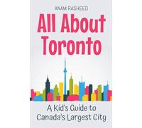 All About Toronto: A Kid's Guide to Canada's Largest City: 25 (Educational Books for Kids)