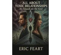All about toxic relationships: An asault on your soul (The Awakening of the consciousness)