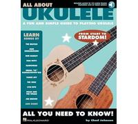 All about Ukulele: A Fun and Simple Guide to Playing Ukulele: A Fun and Simple Guide to Playing Ukulele; Includes Downloadable Audio