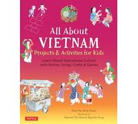 All About Vietnam: Projects & Activities for Kids: Learn About Vietnamese Culture with Stories, Songs, Crafts and Games