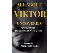 ALL ABOUT VIKTOR. Uncovered: From Law Offices to the Summit of World Desire