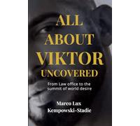 ALL ABOUT VIKTOR. Uncovered: From Law Offices to the Summit of World Desire