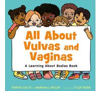 All About Vulvas and Vaginas : A Learning About Bodies Book