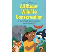 All About Wildlife Conservation: A Kid's Guide to Saving Our Animal Friends: 15 (Chapter Books for Kids)