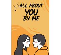 All About You By Me: Fill in the blank Gift Journal Book : Personalized Anniversary, Birthday, Wedding Gift for boyfriend, husband, girlfriend or wife