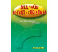 All-age Advent and Christmas: Ideas, Talks and Games for Advent and Christmas