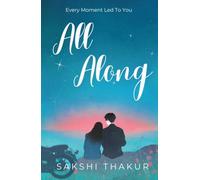 All Along: Every Moment Led to You | A STEM College Romance