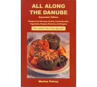 All Along the Danube: Recipes from Germany, Austria, Czechoslovakia, Yugoslavia, Hungary, Romania and Bulgaria (Hippocrene International Cookbooks)