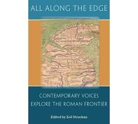 All Along the Edge: Contemporary Voices Explore the Roman Frontier