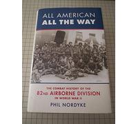 All American, All the Way: The Combat History Of The 82nd Airborne Division In World War Il