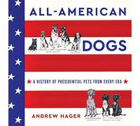 All-American Dogs: A History of Presidential Pets from Every Era