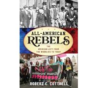 All-American Rebels: The American Left from the Wobblies to Today (American Ways)