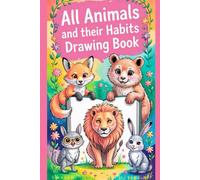 All Animals and Their Habits Drawing Book: Fun and Educational Animal Activity Book for Kids to Learn, Draw, and Explore Wildlife