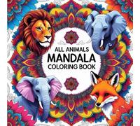 All Animals Mandala Coloring Book: Mandala Animals from Land, Sea & Sky For Coloring