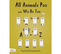 All Animals Poo and We Do Too: An A-Z of Fun and Fascinating Facts