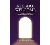 All Are Welcome: A Theology and Practice of Radical Welcome for Ministry Leaders