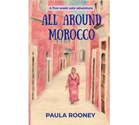 All Around Morocco : A five week, solo adventure