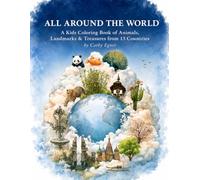 ALL AROUND THE WORLD: A Kids Coloring Book of Animals, Landmarks & Treasures from 13 Countries
