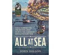 All at Sea: Naval Support for the British Army During the American Revolutionary War: 43 (Reason to Revolution)