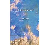 All Becomes Art Part 1