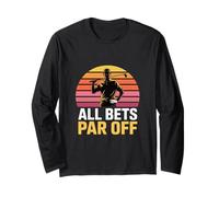 All Bets Par Off Golf Dad Funny Golfer Humor Long Sleeve T-Shirt