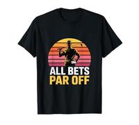 All Bets Par Off Golf Dad Funny Golfer Humor T-Shirt