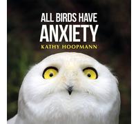 All Birds Have Anxiety : An affirming introduction to anxiety