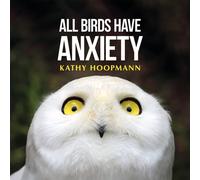 All Birds Have Anxiety : An affirming introduction to anxiety