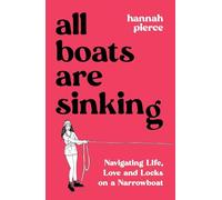 All Boats Are Sinking : Navigating Life, Love and Locks on a Narrowboat
