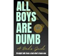 All Boys Are Dumb: A Dad's Guide
