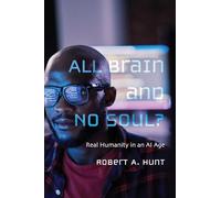All Brain and No Soul?: Real Humanity in an AI Age