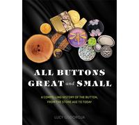 All Buttons Great and Small : A compelling history of the button, from the Stone Age to today