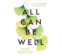 All Can Be Well : Lessons From Great Thinkers For A Life Worth Living