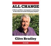 All Change: A life in politics, newspapers and books to the start of world-changing digital