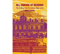 All Change at Reading: The Railway and the Station, 1840-2013